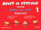 Antes de escribir. Inicial 1.(Before you write. Beginners). Mtodo psicomotriz de preparacin a la lectoescritura