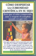 Cmo despertar la curiosidad cientfica en su hijo. Para que el nio comprenda, ame y respete el complejo mundo en que vive.