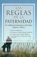 Las reglas de la paternidad. Un cdigo personal para criar hijos seguros y felices