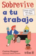 Sobrevive a tu trabajo. Consejos honestos para gente con empleo