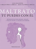 Maltrato. T puedes con l. Herramientas psicolgicas, legales y fsicas contra la violencia de gnero