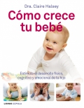 Cmo crece tu beb. Estimula el desarrollo fsico, cognitivo y emocional de tu hijo.