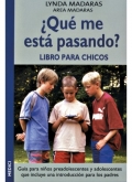 Qu me est pasando? Libro para chicos. Gua para nios preadolescentes y adolescentes que incluye una introduccin para los padres