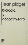 Biologa y conocimiento: Ensayo sobre las relaciones entre las regulaciones orgnicas y los procesos cognoscitivos