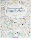 El pas de los sueos fantsticos. Libro mgico para colorear