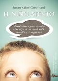 El nio atento. Mindfulness para ayudar a tu hijo a ser ms feliz, amable y compasivo