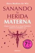 Sanando la herida materna. Limpia el espejo de tu linaje femenino, cultiva tu verdadero ser