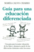 Gua para una educacin diferenciada. Una gua para la mejor educacin de los hijos y alumnos, a partir de las diferencias existentes entre los sexos