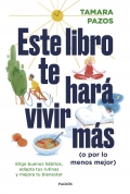 Este libro te har vivir ms (o por lo menos mejor). Elige buenos hbitos, adapta tus rutinas y mejora tu bienestar