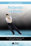 Bailando el hielo. Una historia de superacin para conquistar lo imposible